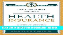 [PDF] Get a Good Deal on Your Health Insurance Without Getting Ripped-Off Popular Collection