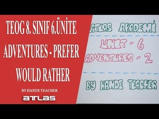 TEOG 8.SINIF 6.ÜNİTE - ADVENTURES - PREFER - WOULD RATHER