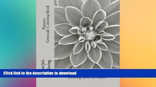 READ BOOK  Flowers - Greyscale Coloring Book: A Stress Management Coloring Book For Adults FULL