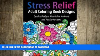 READ BOOK  Adult Coloring Book Designs: Stress Relief Coloring Book: Garden Designs, Mandalas,