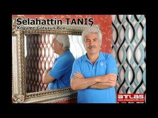 Köyüme Götürün Beni - Selahattin TANIŞ