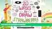 READ BOOK  20 Ways to Draw a Strawberry and 44 Other Elegant Edibles: A Sketchbook for Artists,