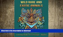 READ BOOK  Wild, Rare And Exotic Animals (Coloring Books For Grownups) (Volume 6) FULL ONLINE