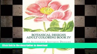 EBOOK ONLINE  Botanical Designs Adult Coloring Book IV  GET PDF