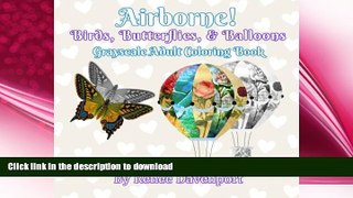 READ BOOK  Airborne Birds, Butterflies, and Balloons Grayscale Adult Coloring Book: Grayscale