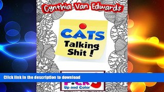 READ BOOK  Cats Talking Shi#!: Shut the F*ck Up and Color (3): The Adult Coloring Book of Swear