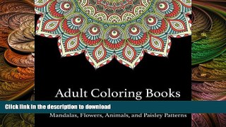 READ BOOK  Adult Coloring Books: A Coloring Book for Adults Featuring Mandalas and Flowers,