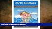 READ BOOK  Cute Animals: 50 Cute and Funny Animals That Will Make You Smile (Cute Animals,  funny