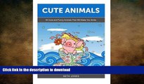 READ BOOK  Cute Animals: 50 Cute and Funny Animals That Will Make You Smile (Cute Animals,  funny