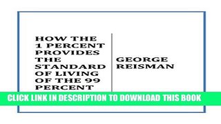 [PDF] HOW THE 1 PERCENT PROVIDES THE STANDARD OF LIVING OF THE 99 PERCENT Popular Online