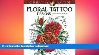 FAVORITE BOOK  Creative Haven Floral Tattoo Designs Coloring Book (Adult Coloring) FULL ONLINE