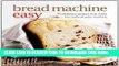 [PDF] Bread Machine Easy: 70 Delicious Recipes That Make the Most of Your Machine Full Online