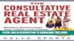 [PDF] The Consultative Real Estate Agent: Building Relationships That Create Loyal Clients, Get