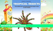 READ BOOK  Tropical Insects: 50 Incredible Insect and Beautiful Butterflies Designs to Raise up