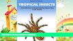 READ BOOK  Tropical Insects: 50 Incredible Insect and Beautiful Butterflies Designs to Raise up
