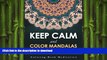 READ BOOK  Keep Calm and Color Mandalas - Zen Edition: Coloring Book Meditation (Zen Mandalas and