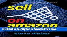 Read Sell on Amazon: A Guide to Amazon s Marketplace, Seller Central, and Fulfillment by Amazon