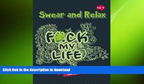 READ BOOK  Sweary Coloring Book: F*ck My Life (Swear Word Coloring Book) (Swear and Relax)