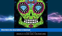 GET PDF  Sugar Skulls at Midnight Adult Coloring Book : Volume 2 Animals   Aliens: A Unique