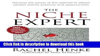 Read The Niche Expert: Harness the power of the internet to attract perfect clients, publicity and