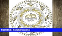 READ BOOK  The Mindful Mandala Coloring Book: Inspiring Designs for Contemplation, Meditation and