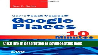 PDF Sams Teach Yourself Google Places in 10 Minutes (Sams Teach Yourself -- Minutes)  Ebook Free