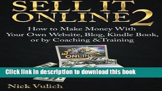 Read Sell It Online 2: How to Make Money with Your Own Website, Blog, Kindle Book, or by Coaching