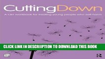 [PDF] Cutting Down: A CBT workbook for treating young people who self-harm Exclusive Full Ebook