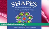 READ BOOK  Shapes: An Adult Coloring Book: Over 40 Fun Stress Relief Shapes and Geometric