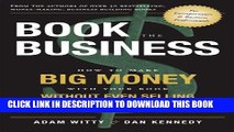 [PDF] Book The Business: How To Make BIG MONEY With Your Book Without Even Selling A Single Copy