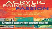 [New] Acrylic Painting with Passion: Explorations for Creating Art that Nourishes the Soul