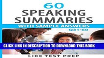 [New] 60 Speaking Summaries with Sample Answers Q31-60 (120 Speaking Summaries 30 Day Pack)