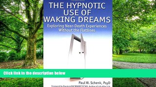 Big Deals  The Hypnotic Use of Waking Dreams: Exploring Near-Death Experiences Without the