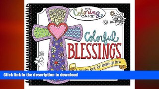 FAVORITE BOOK  Colorful Blessings: A Coloring Book for Grown-Up Girls from The Coloring Cafe FULL