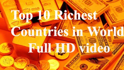 Top 10 Richest Countries in the World 2016.