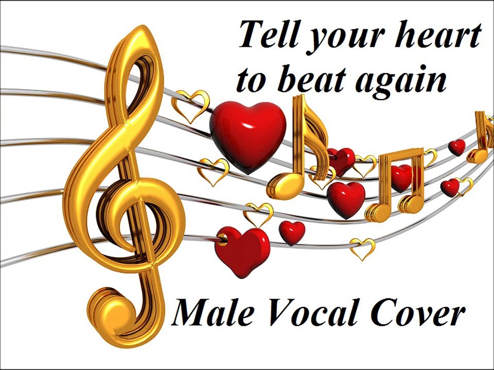 Tell your heart to beat again Male Vocal Cover