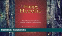 Big Deals  The Happy Heretic: Seven Spiritual Insights for Healing Religious Codependency  Best