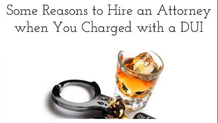 Some Reasons to Hire an Attorney when You Charged with a DUI