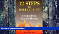 Big Deals  Twelve Steps to Destruction: Codependency/Recovery Heresies  Free Full Read Most Wanted