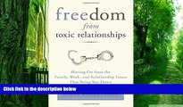 Big Deals  Freedom from Toxic Relationships: Moving On from the Family, Work, and Relationship