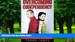 Big Deals  Overcoming Codependency: How to Have Healthy Relationships and Be Codependent No More