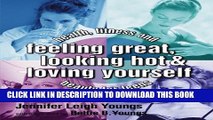 [PDF] Feeling Great, Looking Hot and Loving Yourself!: Health, Fitness and Beauty for Teens Full