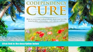 Big Deals  Codependency Cure: How to overcome codependency, heal your love life, form healthier