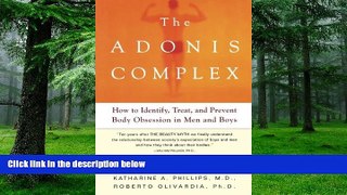 Big Deals  The Adonis Complex: How to Identify, Treat and Prevent Body Obsession in Men and Boys