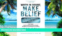 Big Deals  When in Doubt, Make Belief: An OCD-Inspired Approach to Living with Uncertainty  Best