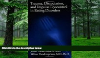 Big Deals  Trauma, Dissociation, And Impulse Dyscontrol In Eating Disorders (Brunner/Mazel Eating