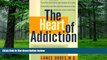 Big Deals  The Heart of Addiction: A New Approach to Understanding and Managing Alcoholism and