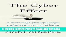 [PDF] The Cyber Effect: A Pioneering Cyberpsychologist Explains How Human Behavior Changes Online