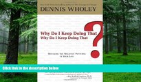 Big Deals  Why Do I Keep Doing That? Why Do I Keep Doing That?: Breaking the Negative Patterns in