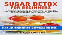 Collection Book Sugar Detox for Beginners: A Quick Start Guide to Bust Sugar Cravings, Stop Sugar